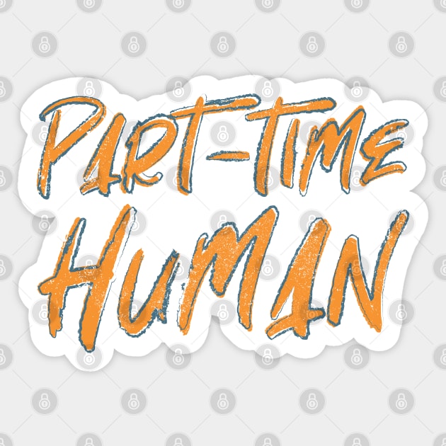 Part-Time Human Sticker by Commykaze